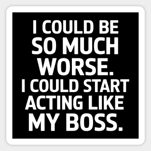I Could Be So Much Worse Magnet